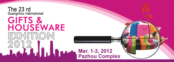 The 23rd Guangzhou International Gifts & Houseware Exhibition 2012