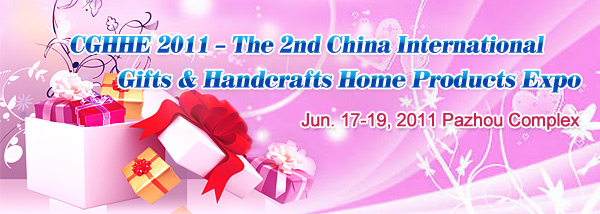 CGHHE 2011 - The 2nd China International Gifts & Handcrafts Home Products Expo